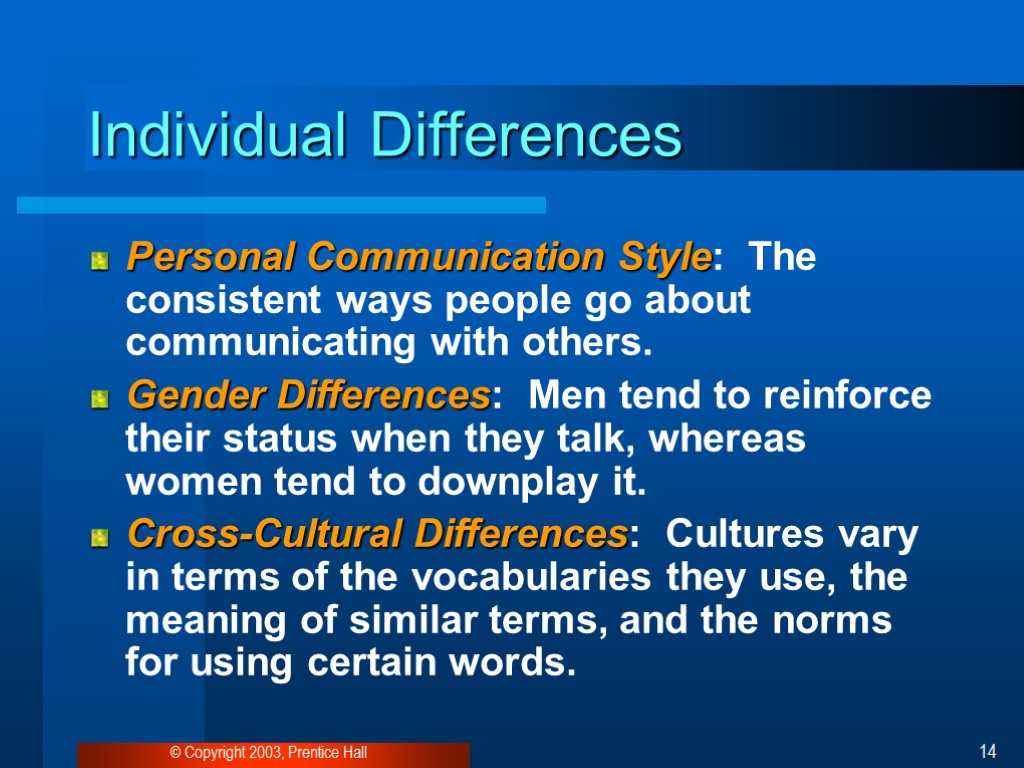 © Copyright 2003, Prentice Hall 14 Individual Differences Personal Communication Style: The consistent ways